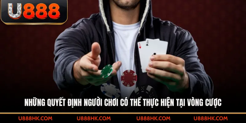 Những quyết định người chơi có thể thực hiện tại vòng cược