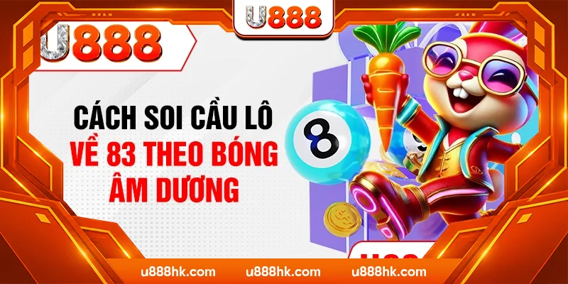 Cách soi cầu lô về 83 theo bóng âm dương Cách soi cầu lô về 83 theo bóng âm dương