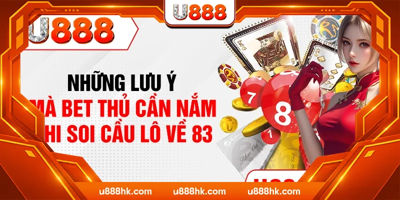 Những lưu ý mà bet thủ cần nắm khi soi cầu lô về 83 Những lưu ý mà bet thủ cần nắm khi soi cầu lô về 83