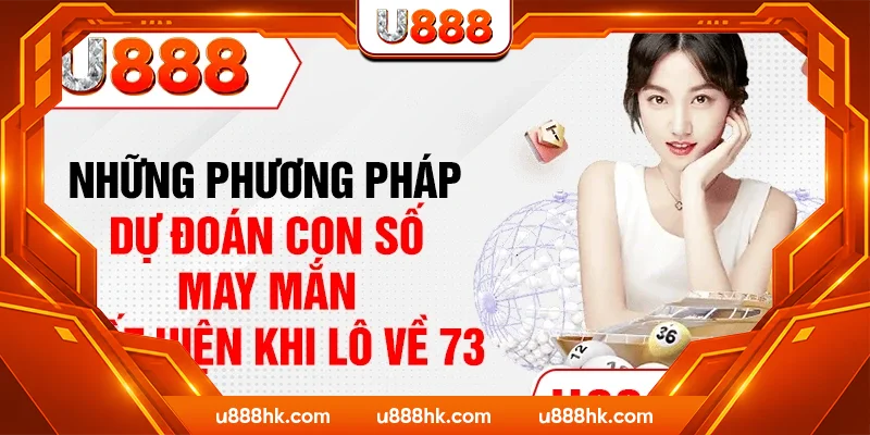 Những phương pháp dự đoán con số may mắn xuất hiện khi lô về 73 Những phương pháp dự đoán con số may mắn xuất hiện khi lô về 73