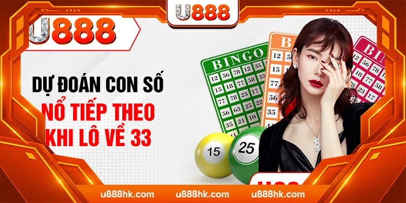 Dự đoán con số nổ tiếp theo khi lô về 33 Dự đoán con số nổ tiếp theo khi lô về 33