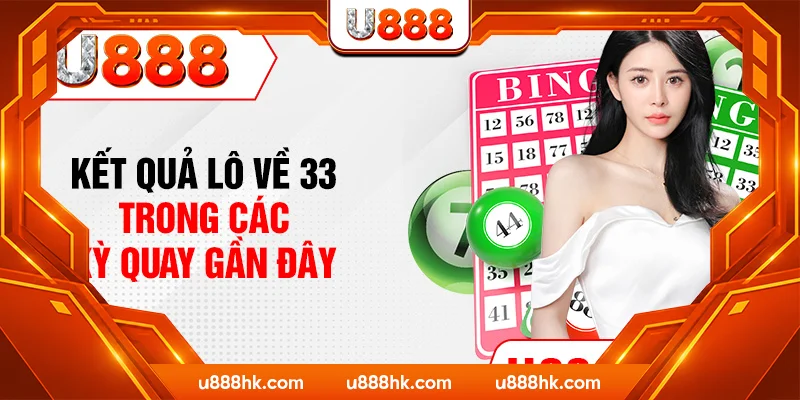 Kết quả lô về 33 trong các kỳ quay gần đây Kết quả lô về 33 trong các kỳ quay gần đây