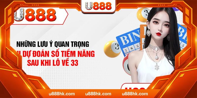 Những lưu ý quan trọng khi dự đoán số tiềm năng sau khi lô về 33 Những lưu ý quan trọng khi dự đoán số tiềm năng sau khi lô về 33