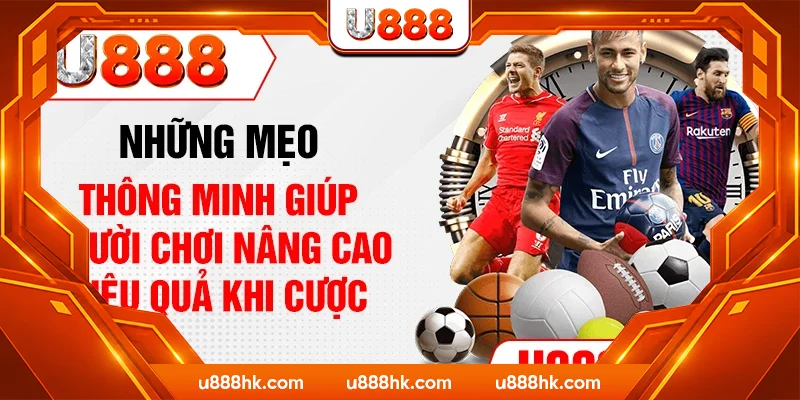 Những mẹo thông minh giúp người chơi nâng cao hiệu quả khi cược