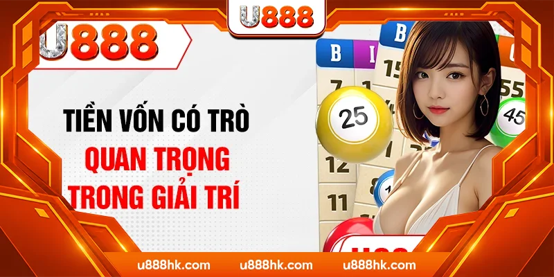 Tiền vốn có trò quan trọng trong giải trí Tiền vốn có trò quan trọng trong giải trí