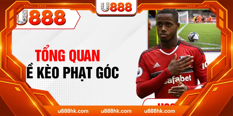 Tổng quan về kèo phạt góc Tổng quan về kèo phạt góc